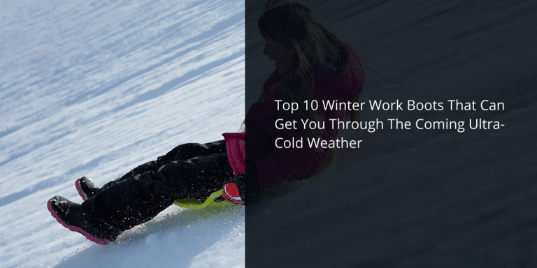Best Winter Work Boots For Coming Ultra Cold Weather